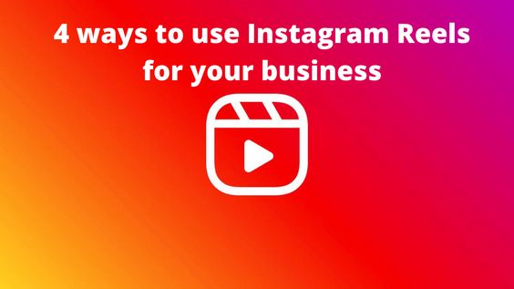 4 Ways To Use Instagram Reels For Your Business - EPR Marketing